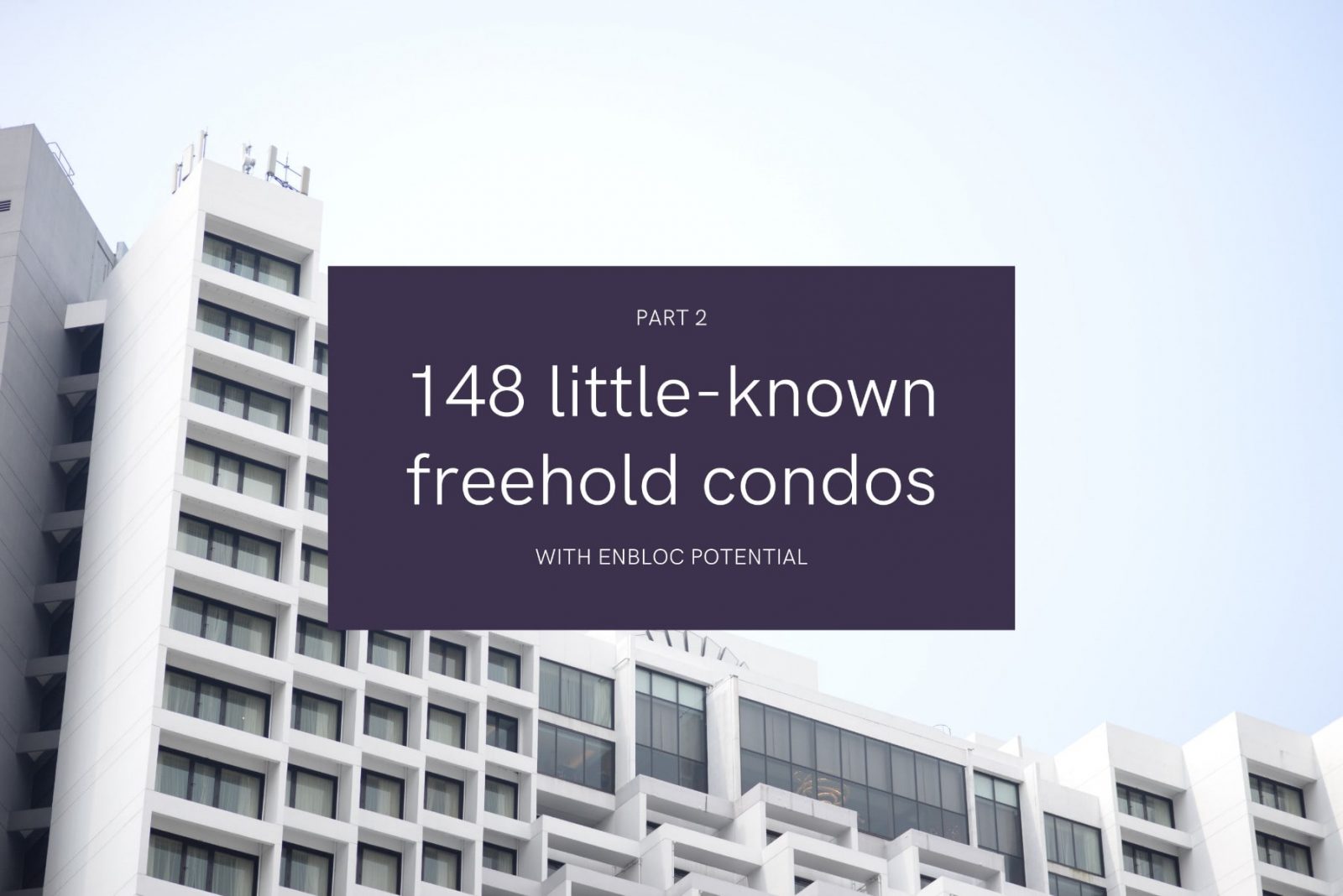 En Bloc Fever: 148 little-known freehold property that you need to know about (Part 2)