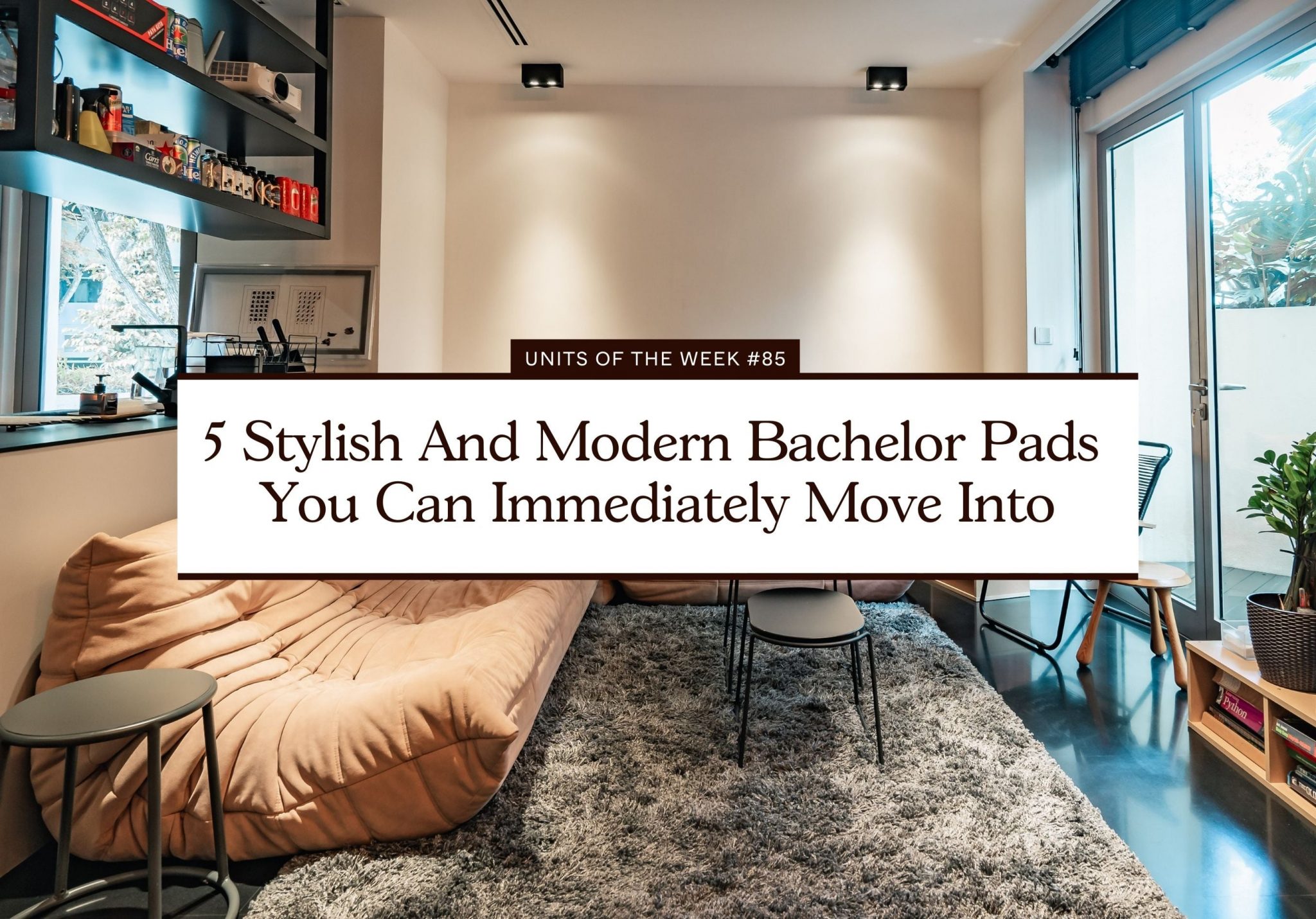 5 Stylish And Modern Bachelor Pads You Can Immediately Move Into   5 Stylish And Modern Bachelor Pads You Can Immediately Move Into Unit Of The Week 85 2048x1430 