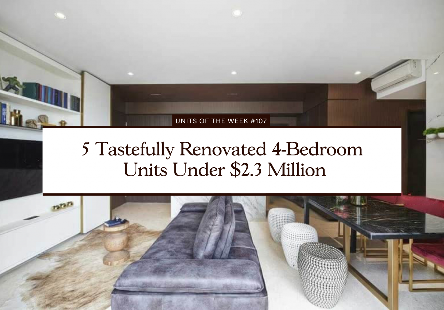 5 Tastefully Renovated 4 Bedroom Units Under 2.3 Million