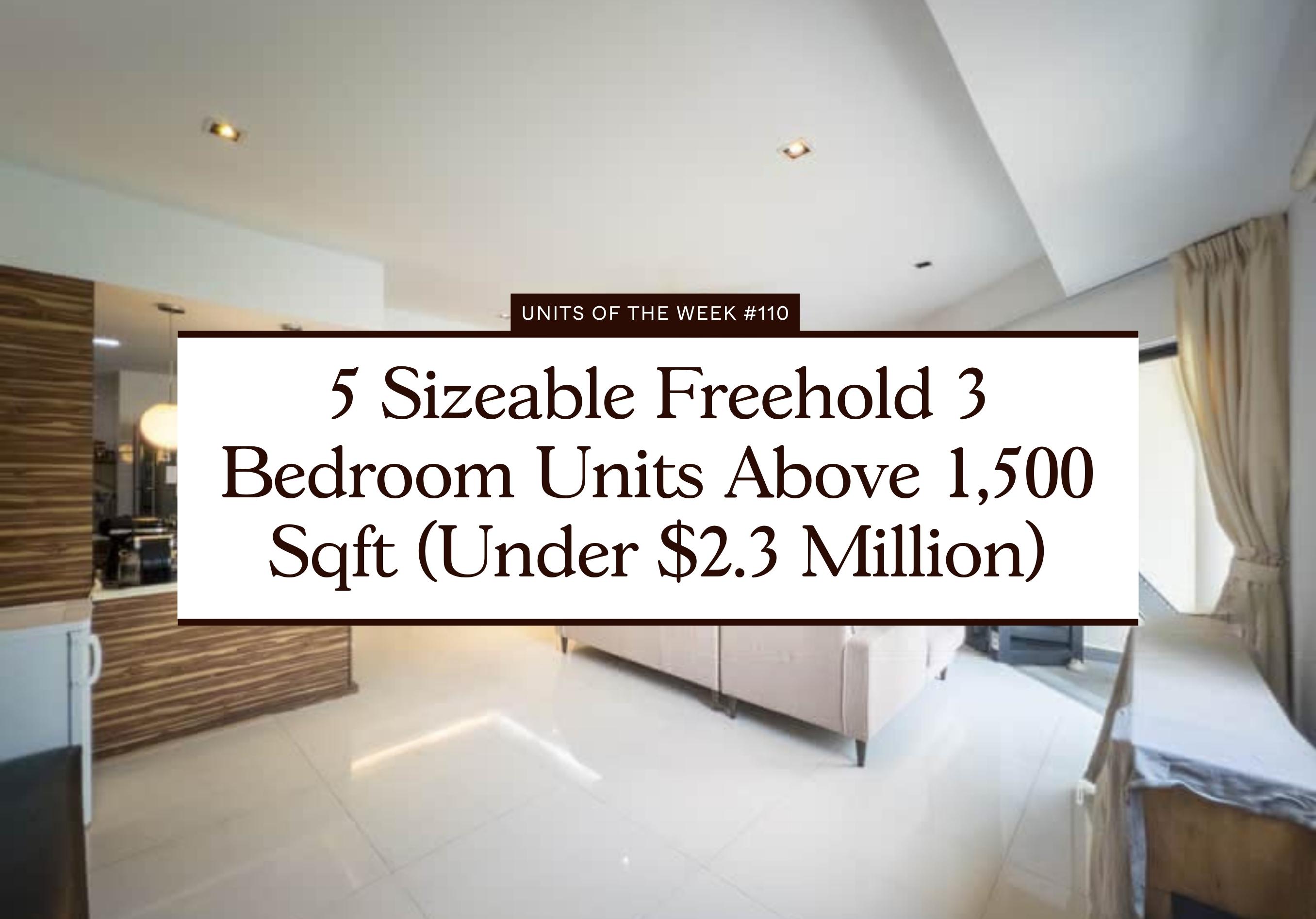 5 Sizeable Freehold 3 Bedroom Units Above 1500 Sqft Under 2.3 Million