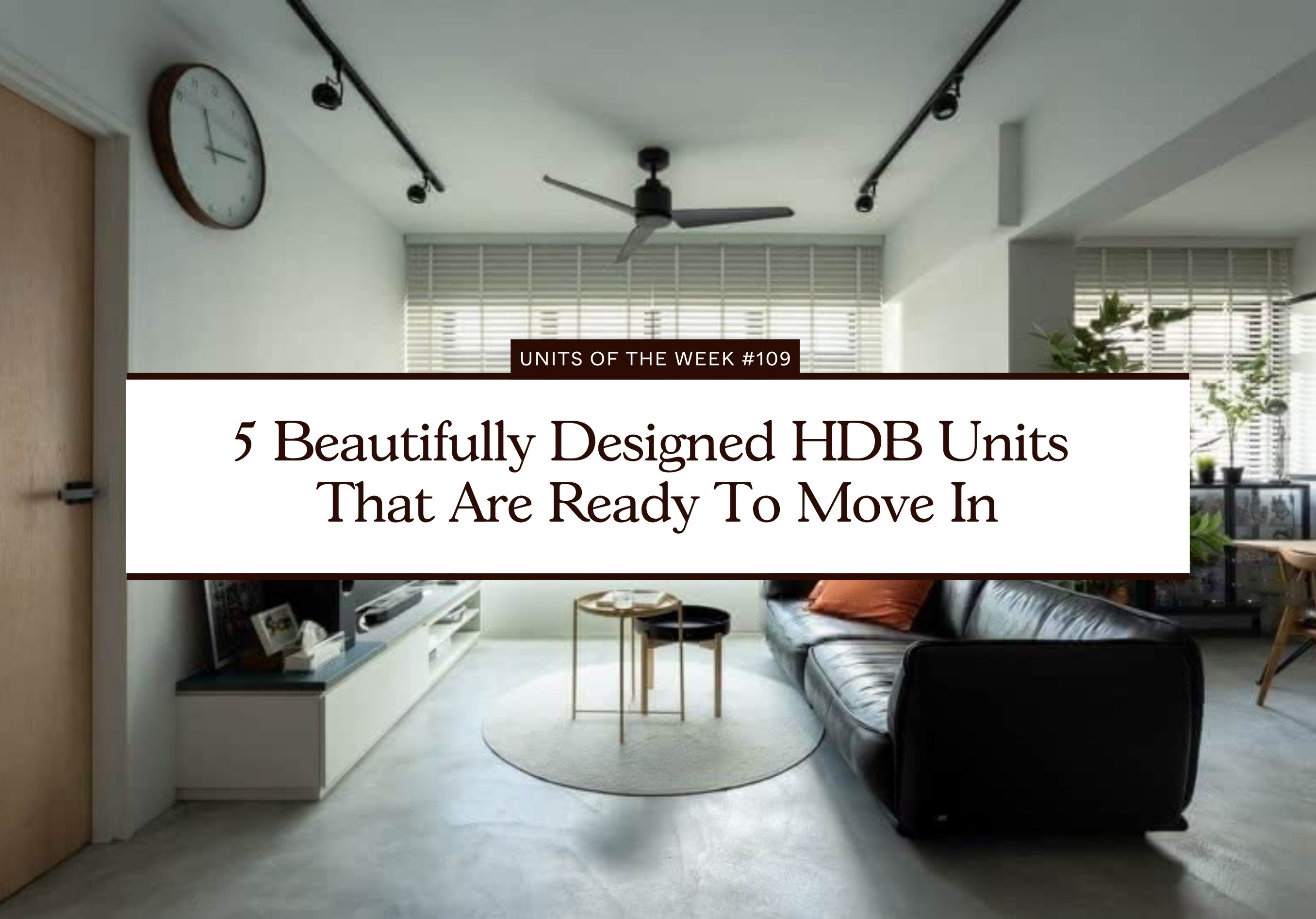 5 Beautifully Designed HDB Units That Are Ready To Move In