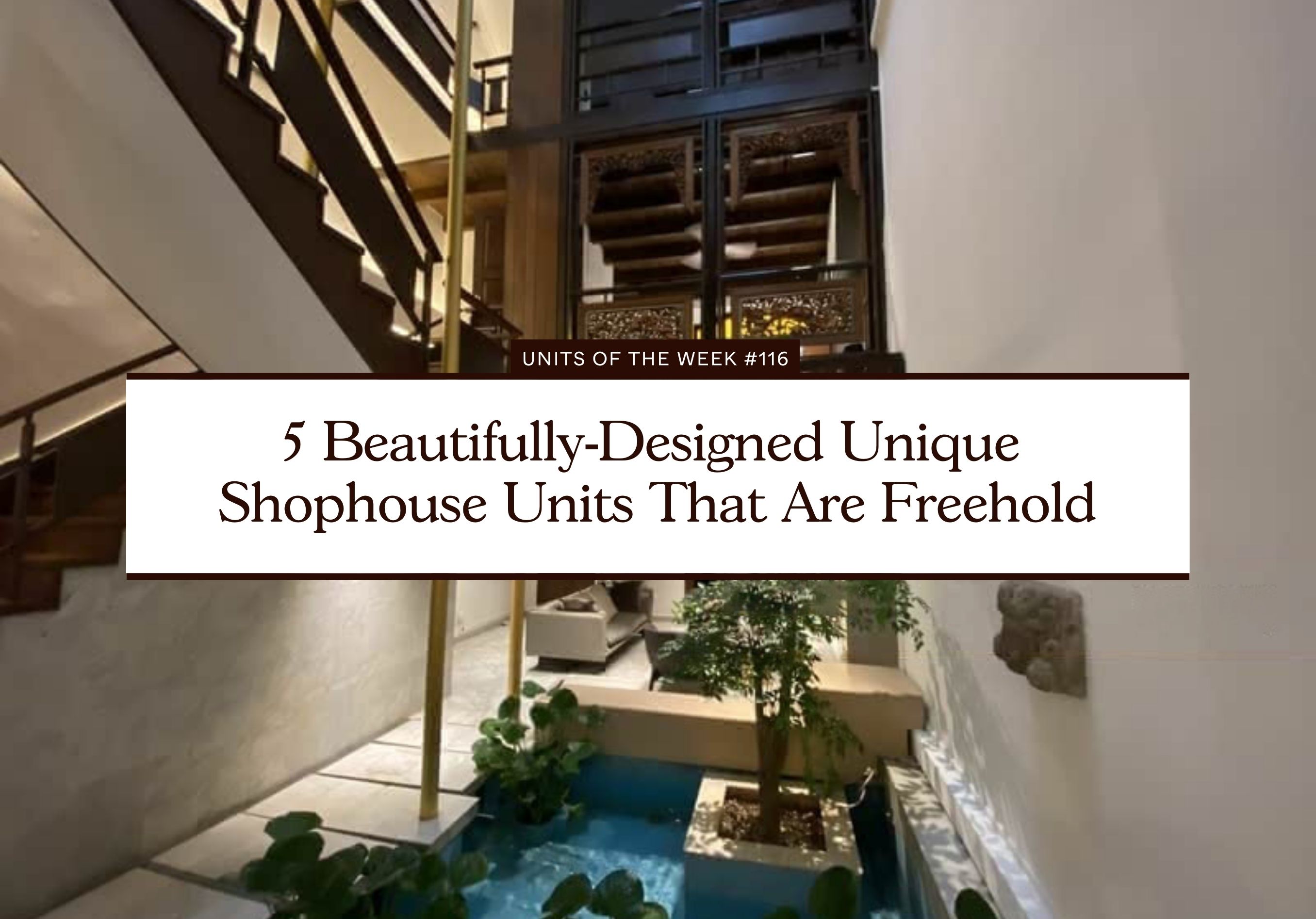 5 Beautifully Designed Unique Shophouse Units That Are Freehold