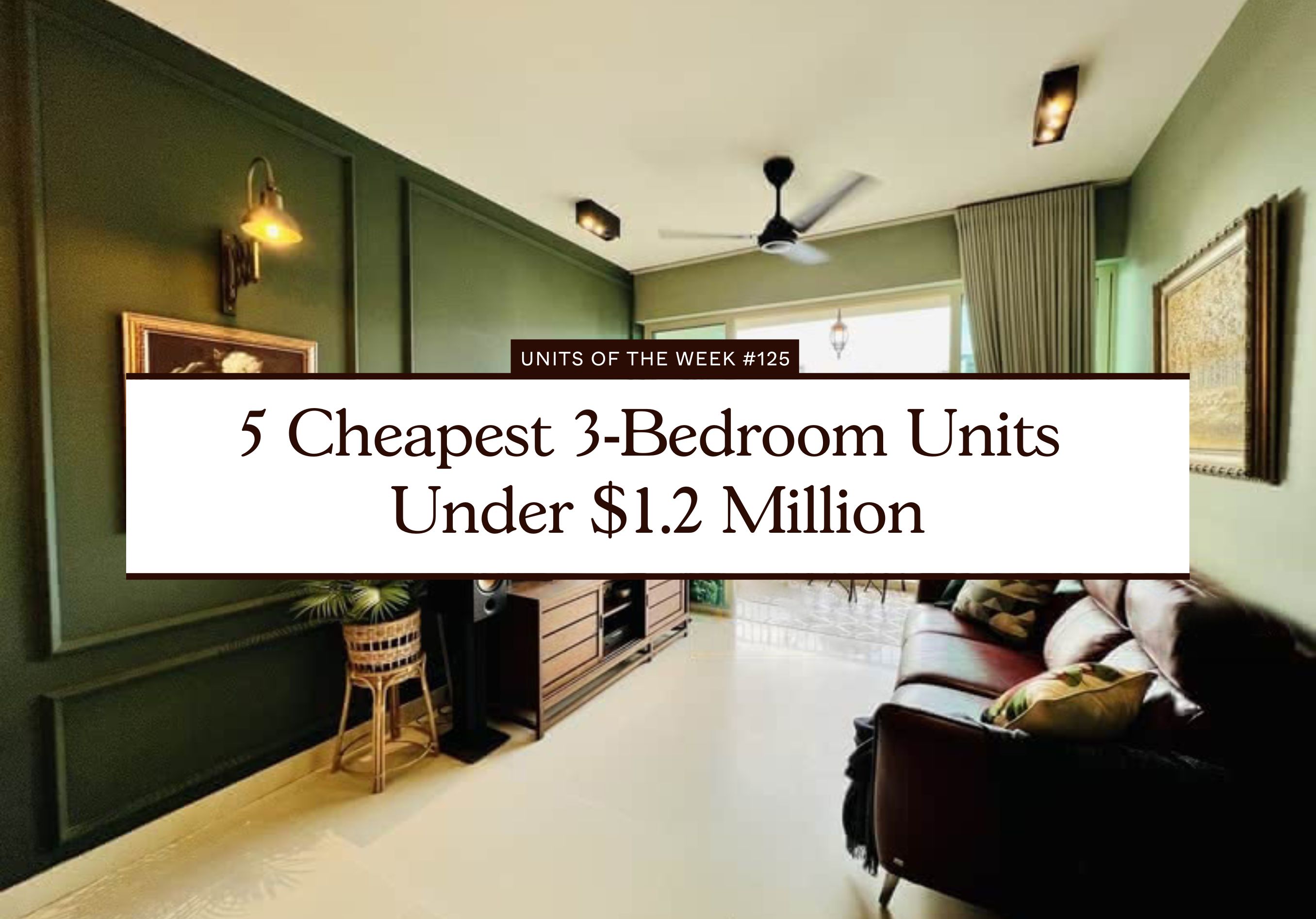 5 Cheapest 3 Bedroom Units Under 1.2 Million