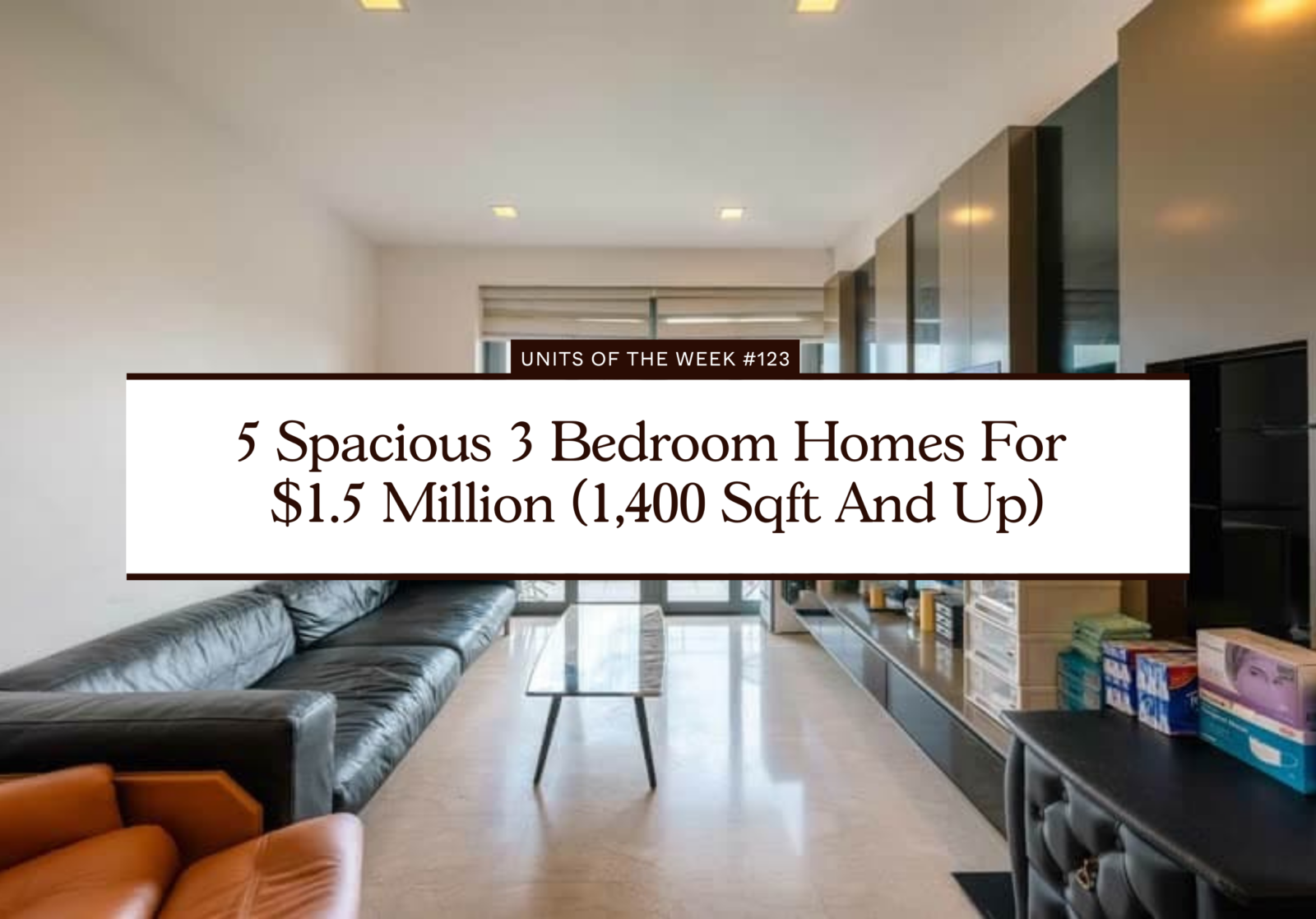 5 Spacious 3 Bedroom Homes For $1.5 Million (1,400 Sqft And Up)