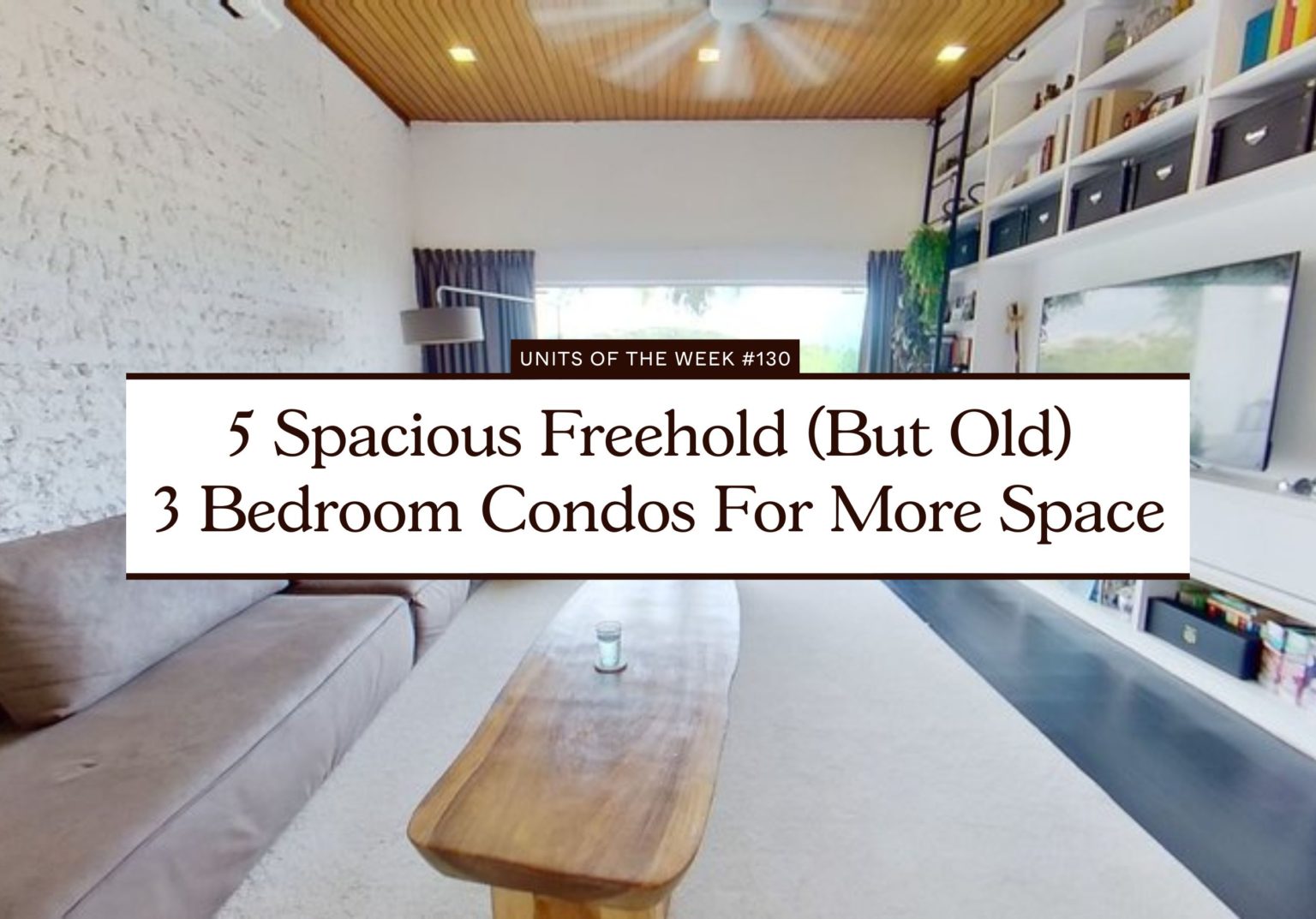 5 Spacious Freehold But Old 3 Bedroom Condos For More Space