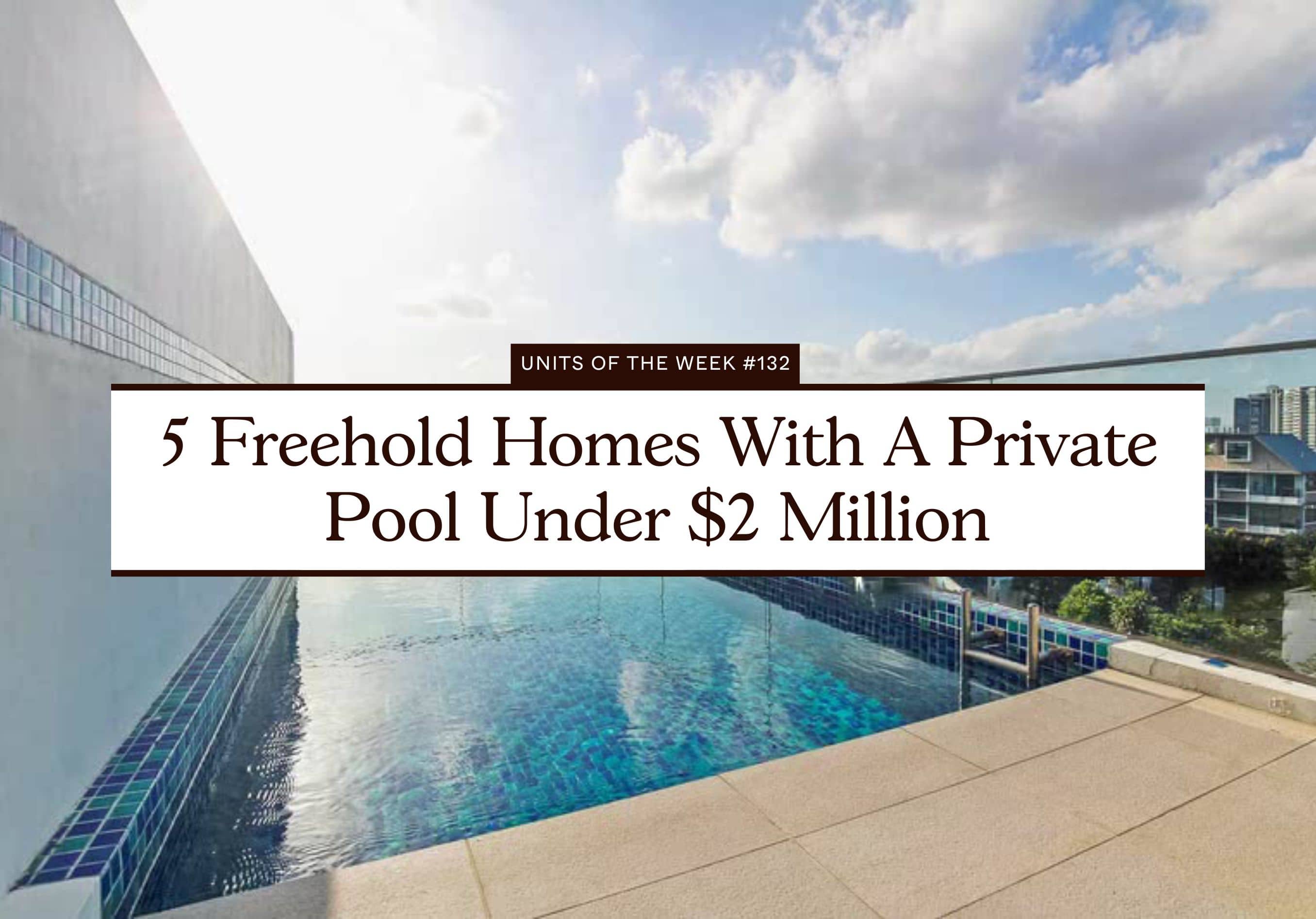 5 Freehold Homes With A Private Pool Under 2 Million