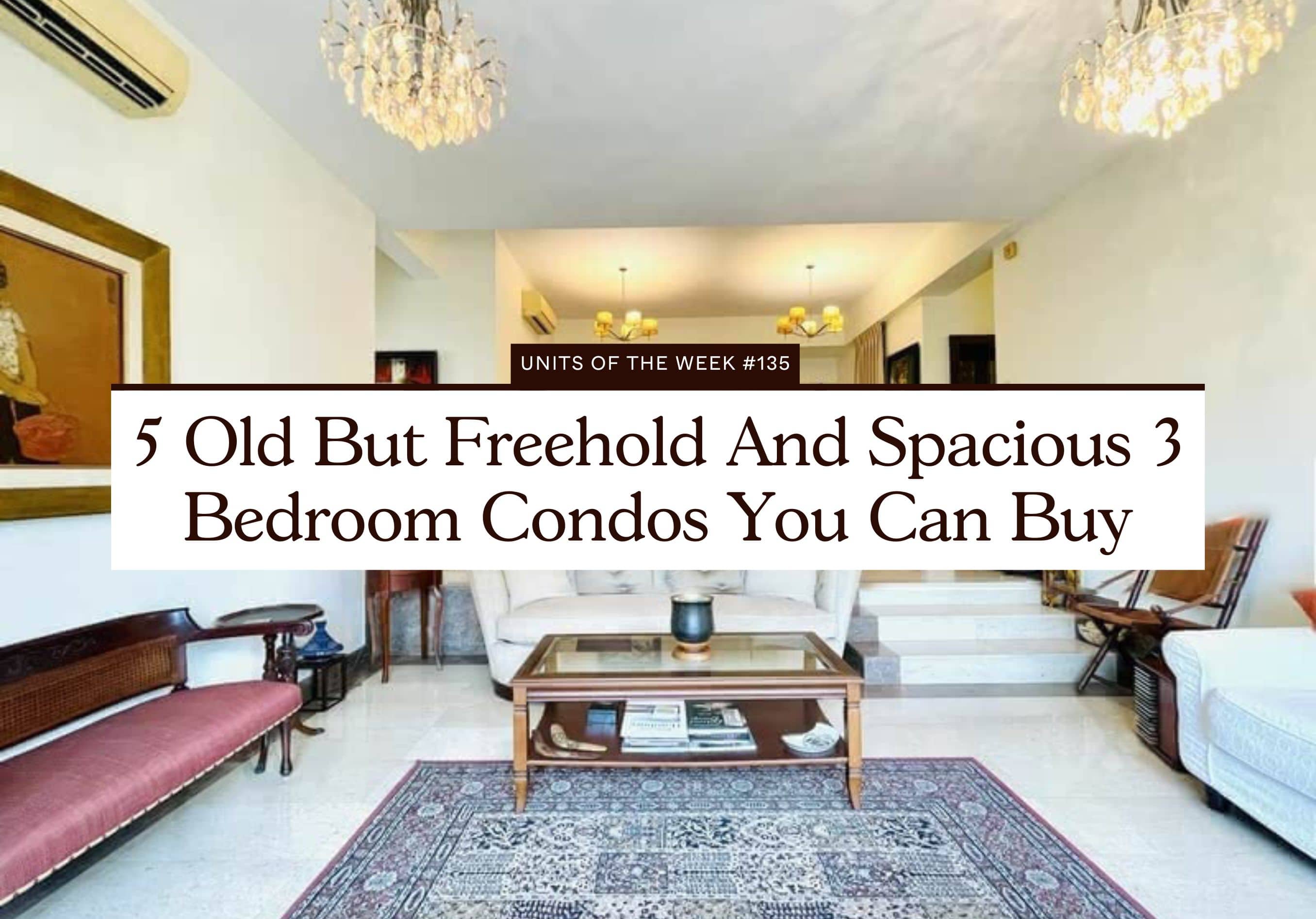 5 Old But Freehold And Spacious 3 Bedroom Condos You Can Buy