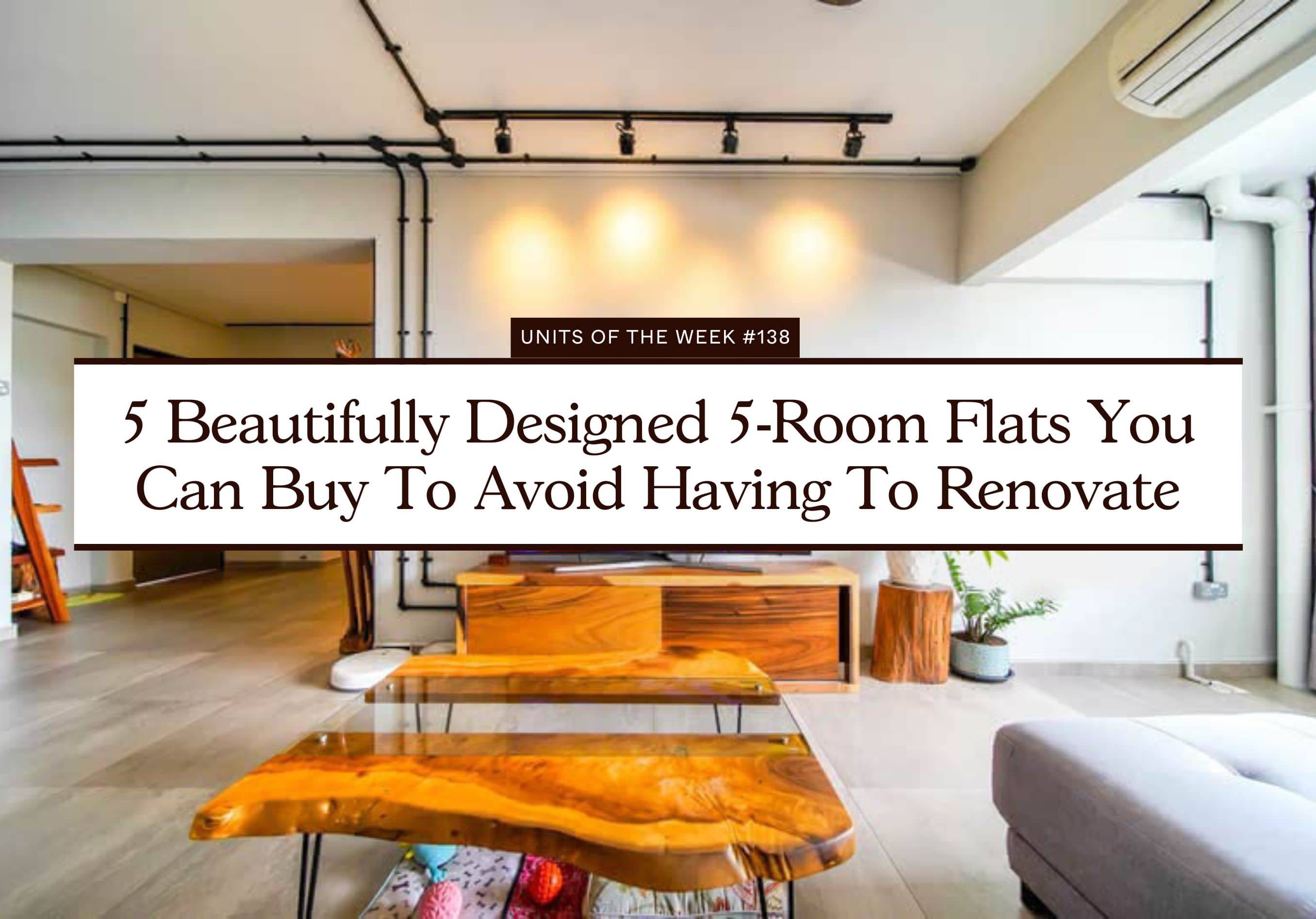 5 Beautifully Designed 5 Room Flats You Can Buy To Avoid Having To Renovate