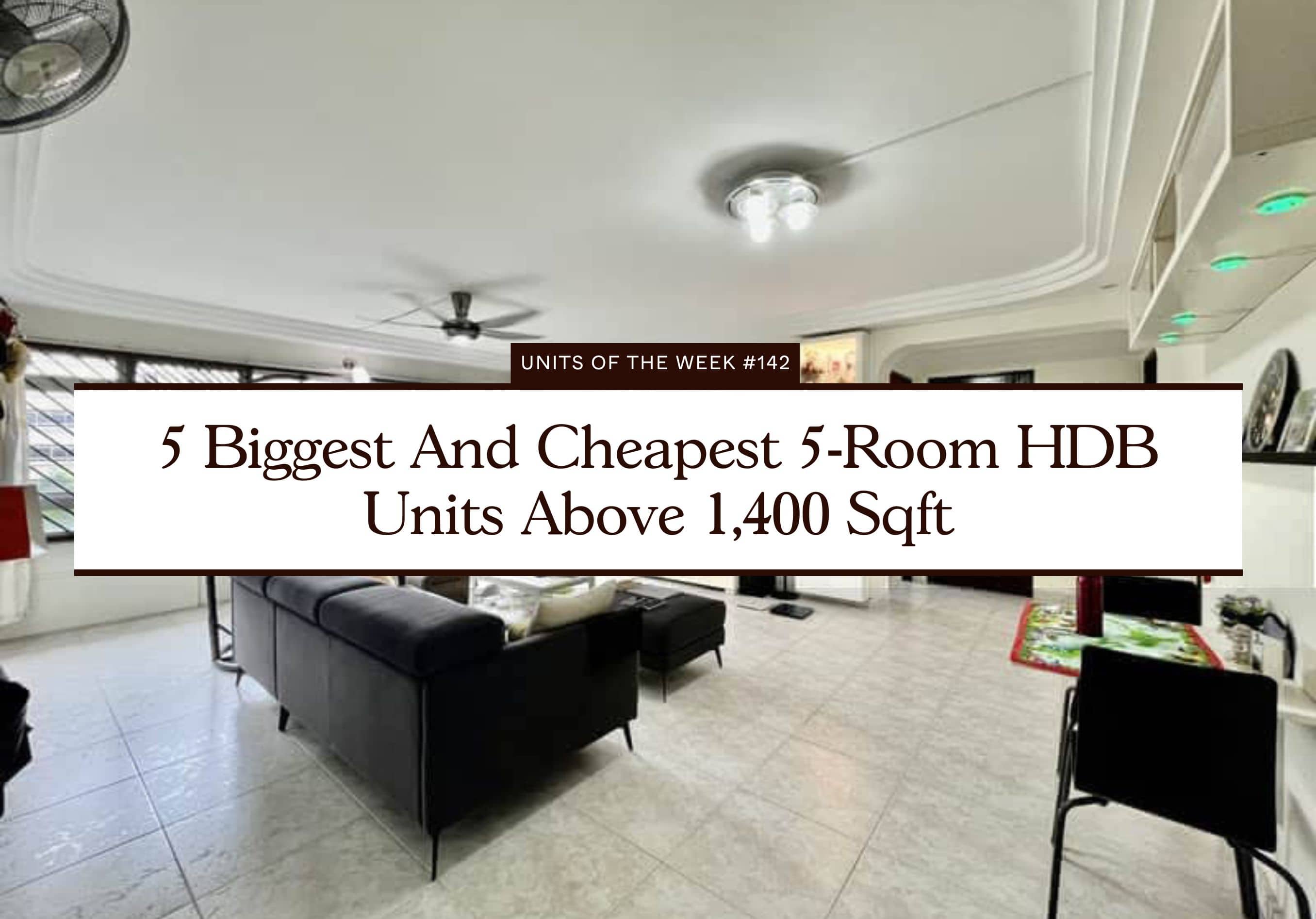 5 Biggest And Cheapest 5 Room HDB Units Above 1400 Sqft