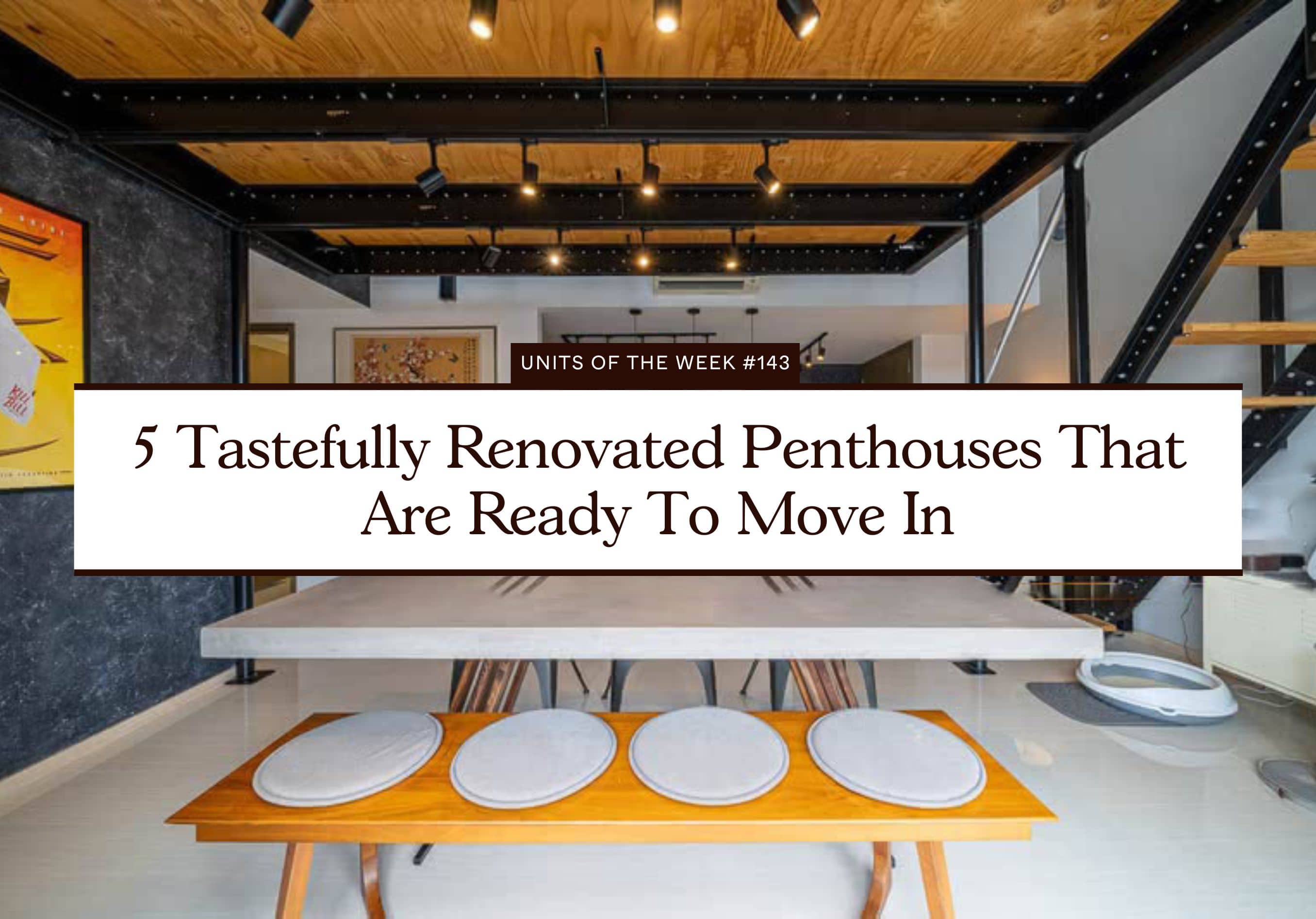5 Tastefully Renovated Penthouses That Are Ready To Move In