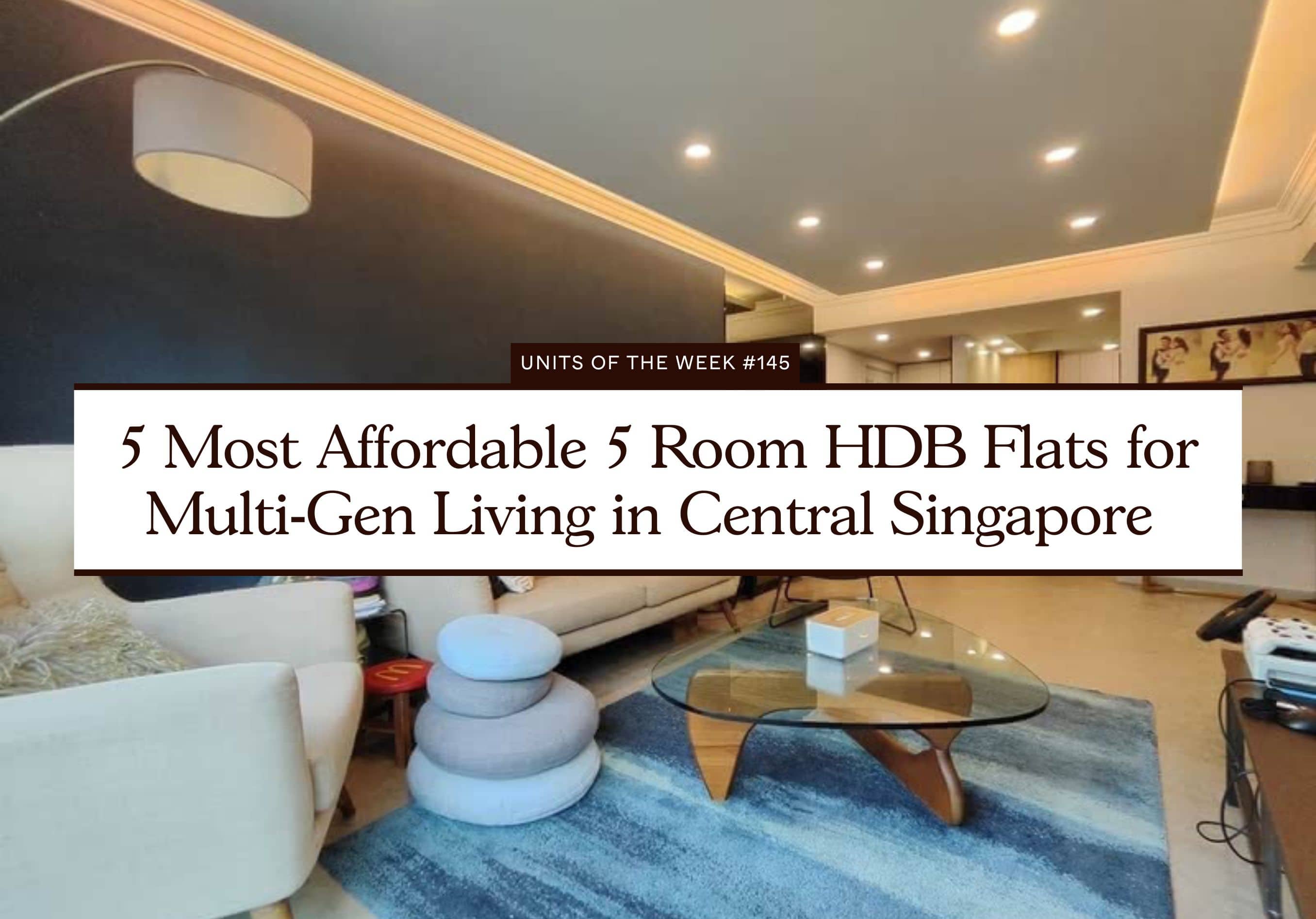 5 Most Affordable 5 Room HDB Flats for Multi Gen Living in Central Singapore