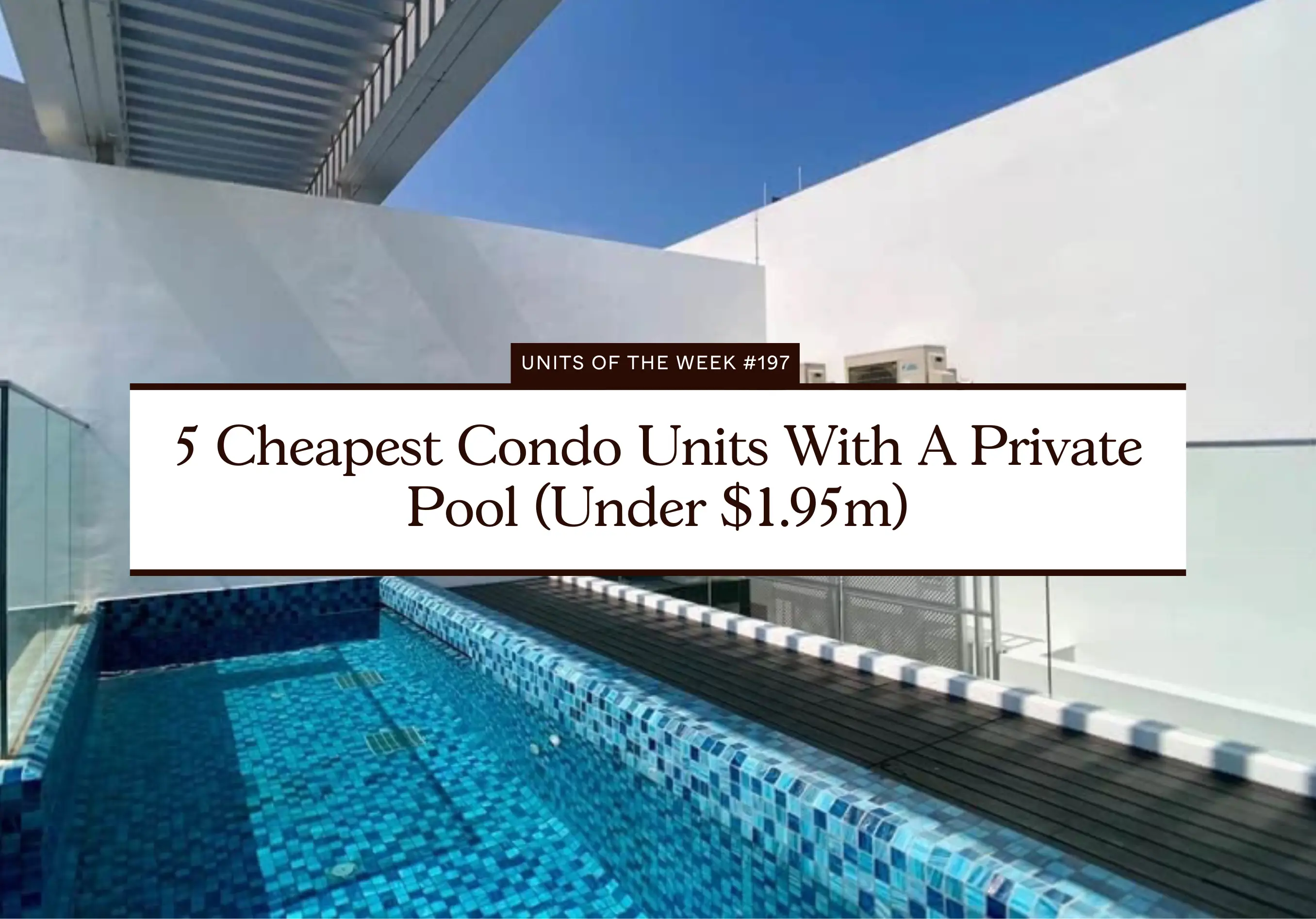 5 Cheapest Condo Units With A Private Pool (Under $1.95m)