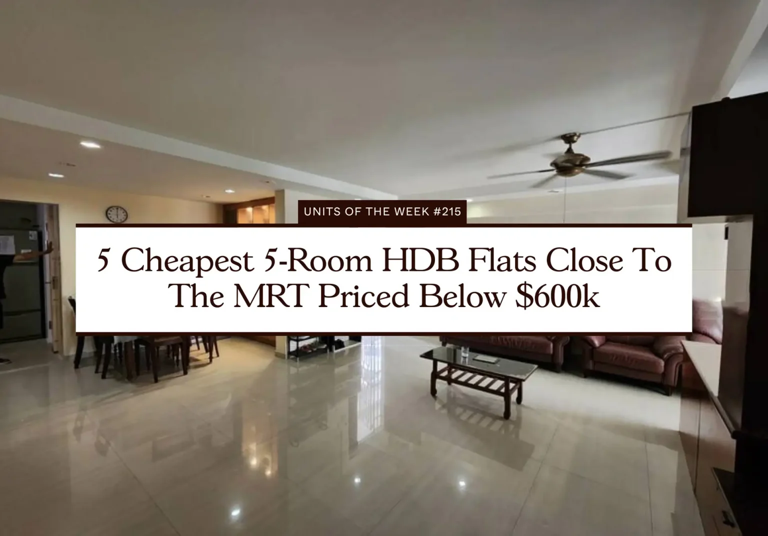 5 Cheapest 5 Room HDB Flats Close To The MRT Priced Below 600k
