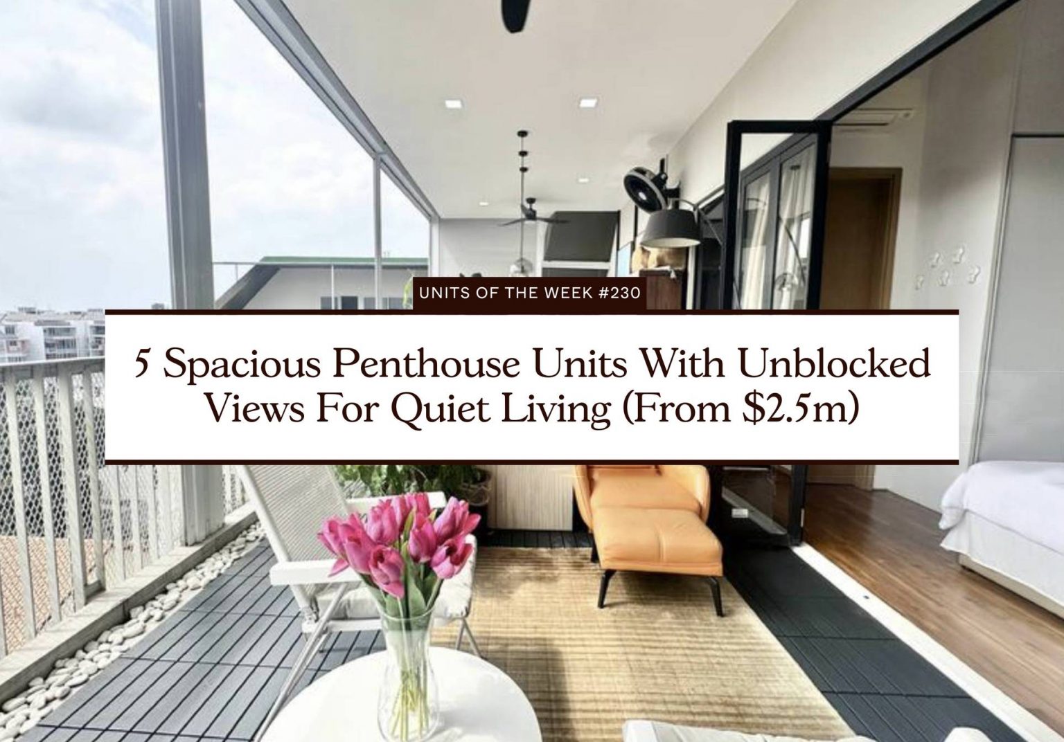 5 Spacious Penthouse Units With Unblocked Views For Quiet Living From 2.5m