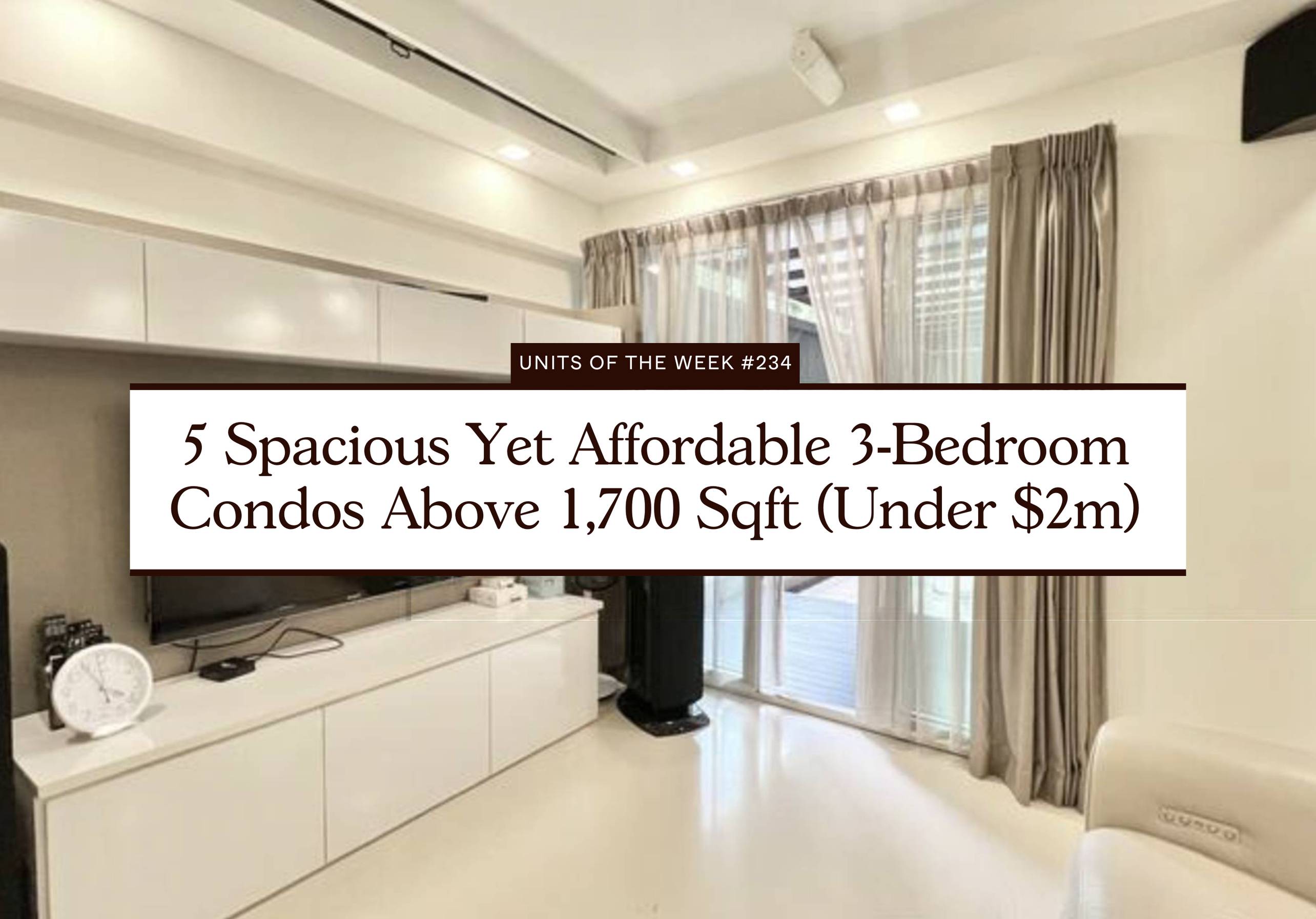 5 Spacious Yet Affordable 3 Bedroom Condos Above 1,700 Sqft (Under $2m)