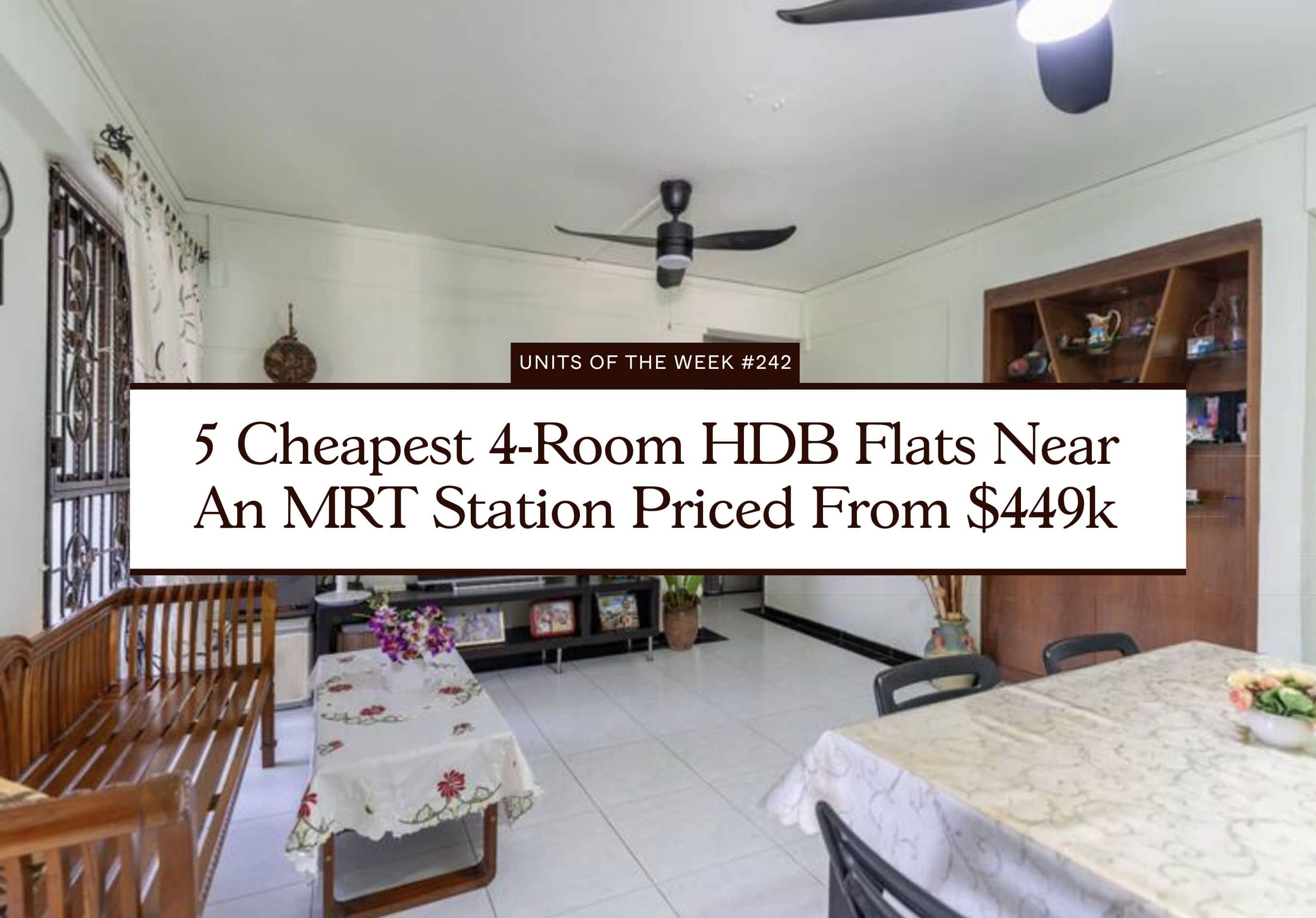 5 Cheapest 4 Room HDB Flats Near An MRT Station Priced From $449k 