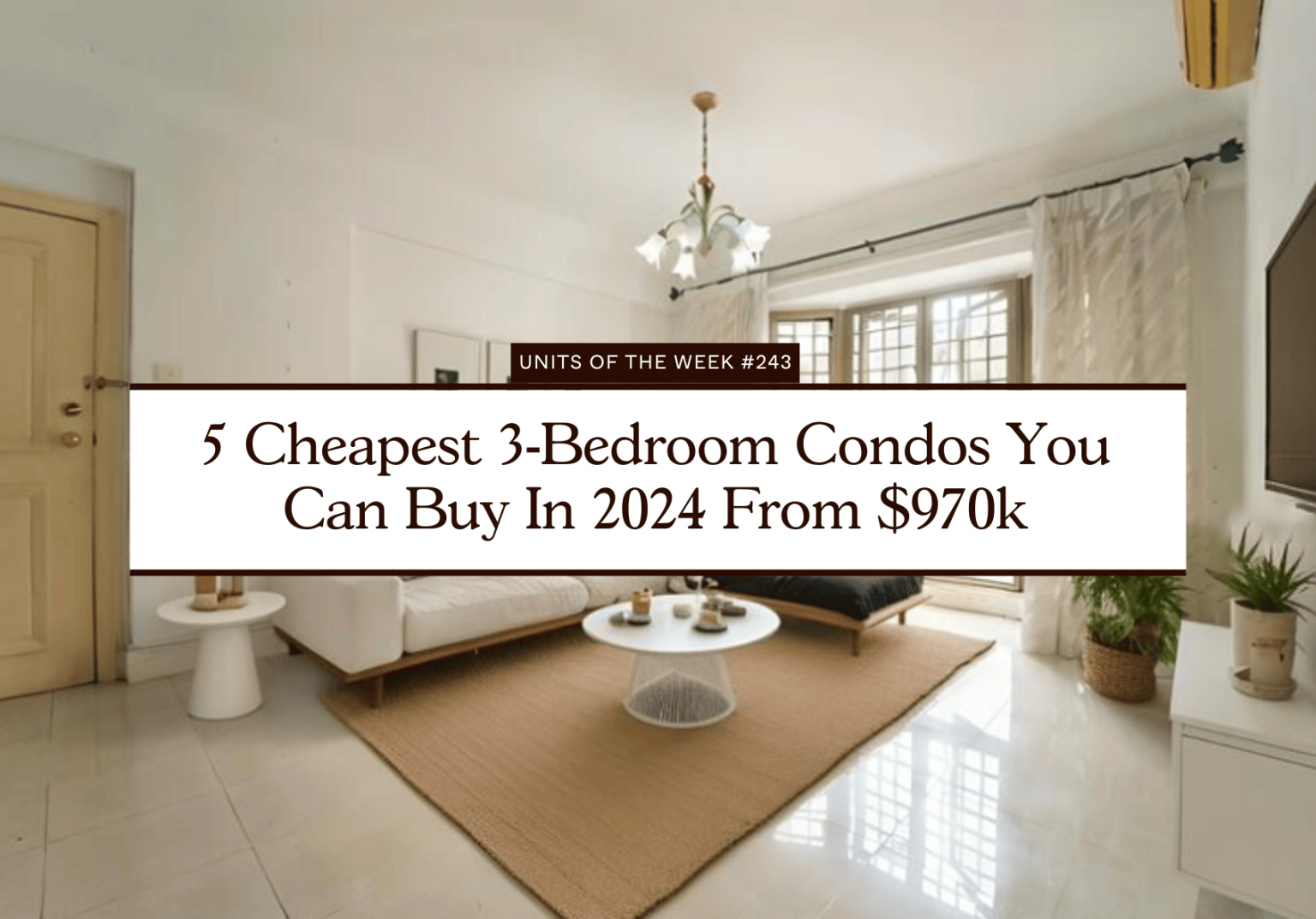 5 Cheapest 3 Bedroom Condos You Can Buy In 2024 From $970k