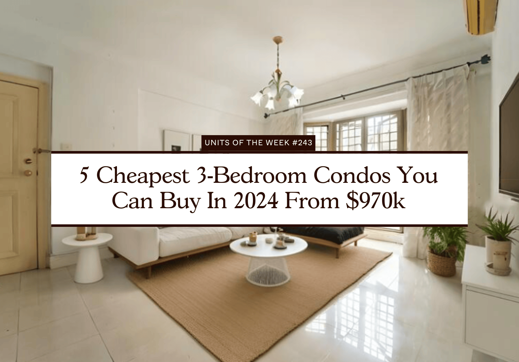 5 Cheapest 3 Bedroom Condos You Can Buy In 2024 From $970k