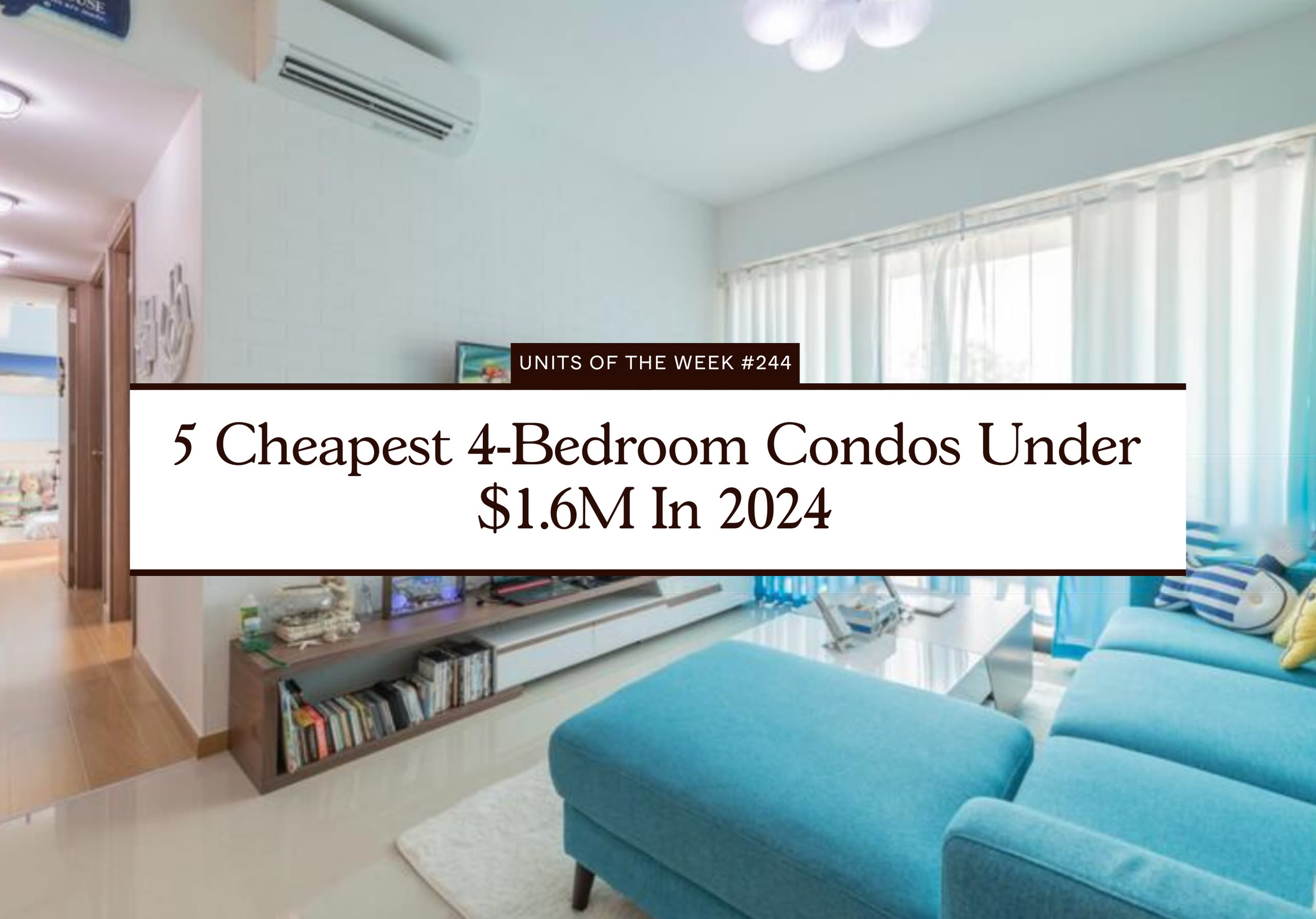 5 Cheapest 4 Bedroom Condos Under $1.6M In 2024