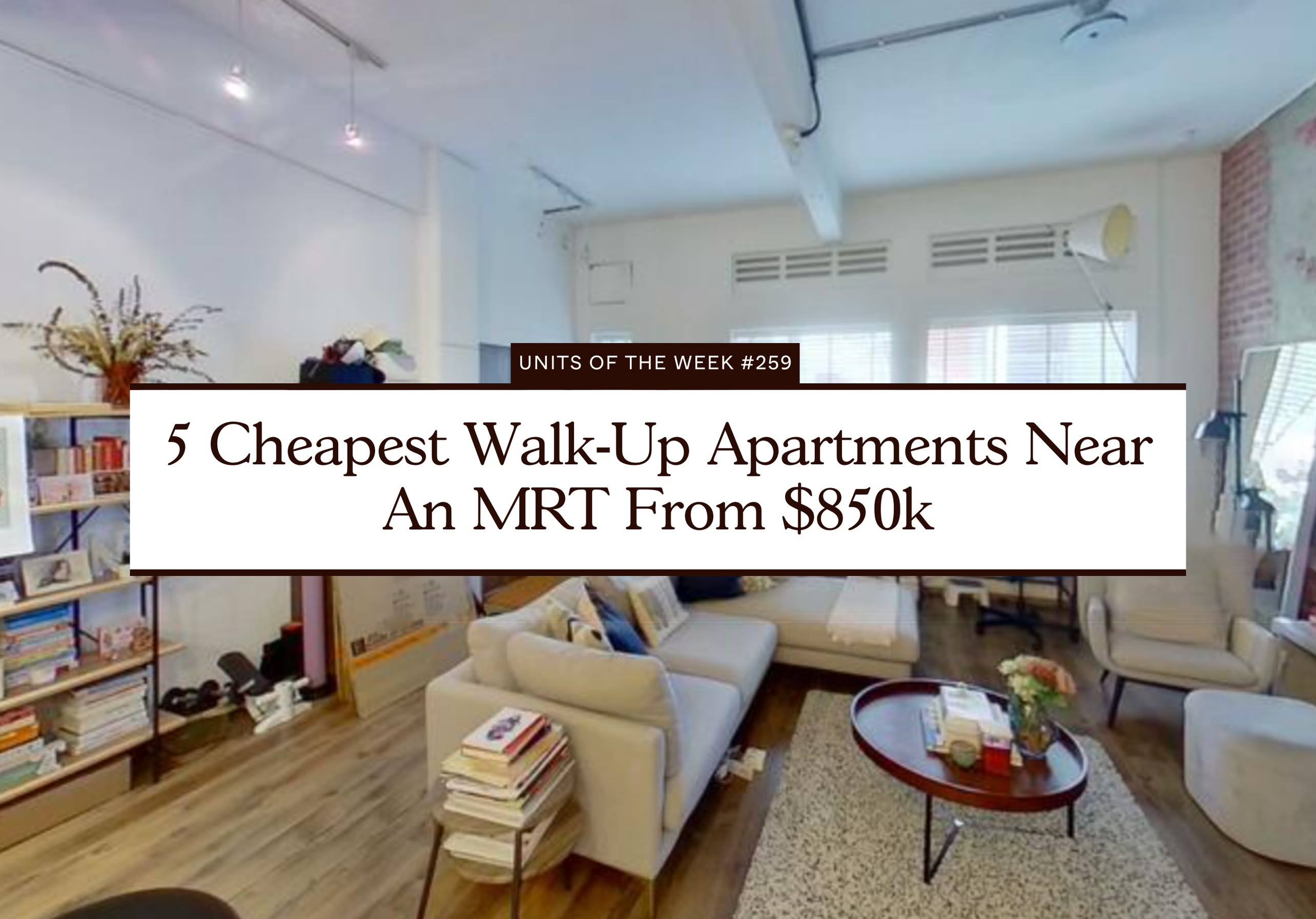 5 Cheapest Walk Up Apartments Near An MRT From $850k