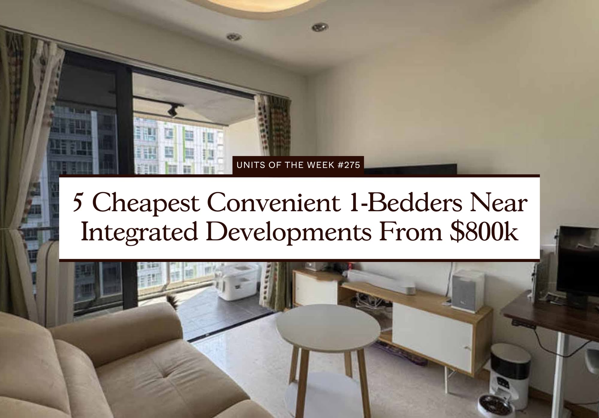 5 Cheapest Convenient 1 Bedders Near Integrated Developments From $800k